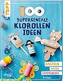 100 supergeniale Klorollenideen: Basteln Hacks Experimente