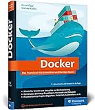 Docker: Das Praxisbuch für Entwickler und DevOps-Teams. Für Windows, macOS und Linux