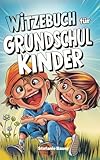 Witzebuch für Grundschüler: Das ultimative Kinderwitze-Buch mit Scherzfragen und lustigen Gags...