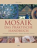 Mosaik – Das praktische Handbuch: 60 Beispiele Schritt für Schritt – Vorlagen, Materialien,...