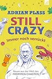 Still Crazy - immer noch verrückt: Neues aus der Welt des frommen Chaoten. Adrian Plass schreibt...