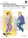 Saxophon spielen - mein schönstes Hobby: Die moderne Schule für Jugendliche und Erwachsene. Band...