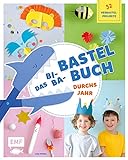 Das Bi-Ba-Bastelbuch durchs Jahr –52 kinderleichte Verbastel-Projekte für Frühling, Sommer,...