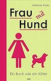 Frau mit Hund: Ein Buch wie ein Köter