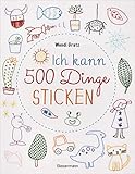 Ich kann 500 Dinge sticken. Witzige, süße, coole und freche Motive. Ganz einfach Schritt für...