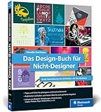 Das Design-Buch für Nicht-Designer: Gute Gestaltung ist einfacher, als Sie denken