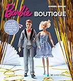 Benilan, A: Barbie Boutique: Sew 20 Stunning Outfits for Barbie & Ken