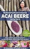 Acai Beere - Jung, schlank, potent & gesund mit der Powerfrucht vom Amazonas? (mit Rezepten)