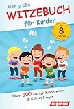 Das große Witzebuch für Kinder: Über 500 lustige Kinderwitze und Scherzfragen für Kinder ab 8...