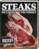 BEEF! - STEAKS: Meisterstücke für Männer (BEEF!-Kochbuchreihe)