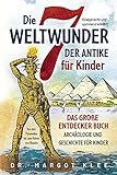Die 7 Weltwunder der Antike für Kinder: Das große Entdecker Buch - Archäologie und Geschichte...
