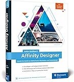 Affinity Designer: Schritt für Schritt zu Vektorkunst, Illustration und Screendesign – für Mac...