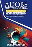 Adobe Photoshop 2024 Guide for Beginners: A Detailed Step-by-Step Manual to Mastering Professional...