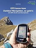 GPS know-how Outdoor-Navigation, so geht's: mit GPS-Gerät und Smartphone