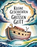 Kleine Geschichten vom großen Gott: Von der Arche bis zum brennenden Dornbusch – biblische...