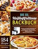 Das XXL Heißluftfritteuse Backbuch: 184 Leckere und Einfache Backrezepte für Anfänger und Profis....