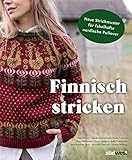 Finnisch stricken: Neue Strickmuster für fabelhafte nordische Pullover