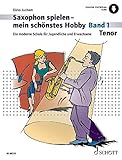 Saxophon spielen - mein schönstes Hobby: Die moderne Schule für Jugendliche und Erwachsene. Band...