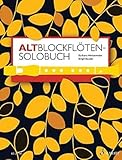 Altblockflöten-Solobuch: 175 Stücke aus acht Jahrhunderten. Alt-Blockflöte....