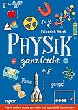 Physik ganz leicht: Physik endlich richtig verstehen und sogar Spaß daran finden!
