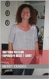 Knitting Pattern Tapered V-Neck T-Shirt (All-in-One Knitting Patterns for Ladies Tops Book 6)...