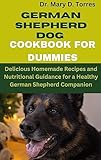 GERMAN SHEPHERD DOG COOKBOOK FOR DUMMIES: Delicious Homemade Recipes and Nutritional Guidance for a...