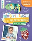 Das Bastelbuch für die Allerkleinsten. Malen und Stempeln: Frühförderung für Kreativminis ab 2...