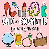 Chic und Kosmetik: Ein stilvolles Malbuch für Kinder, Teenager und Erwachsene: Einfache Designs mit...