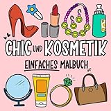 Chic und Kosmetik: Ein stilvolles Malbuch für Kinder, Teenager und Erwachsene: Einfache Designs mit...