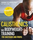 Calisthenics - Das Bodyweight-Training für Einsteiger und Profis: Das Esquire-Programm endlich auf...