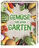 Gemüse für jeden Garten: Planen, anbauen, ernten