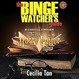 The Binge Watcher’s Guide to the Harry Potter Films: An Unofficial Companion