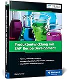 Produktentwicklung mit SAP Recipe Development: Ihr Erfolgsrezept für die Prozessindustrie – Das...