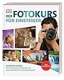 Der Fotokurs für Einsteiger: Die besten Bilder mit digitalen Spiegelreflex- und kompakten...