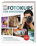 Der Fotokurs für Einsteiger: Die besten Bilder mit digitalen Spiegelreflex- und kompakten...