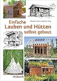 Einfache Lauben und Hütten selbst gebaut