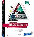 Affinity Designer 2: Schritt für Schritt zu Vektorkunst, Illustration und Screendesign. Für Mac...