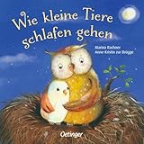 Wie kleine Tiere schlafen gehen: Der Kinderbuch-Klassiker ab 2 Jahren, ideal für das tägliche...