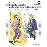 Saxophon spielen - mein schönstes Hobby: Die moderne Schule für Jugendliche und Erwachsene. Band...