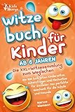 Witzebuch ab 6 Jahren - Die XXL - Witzesammlung zum Weglachen: Die 500 lustigsten Kinderwitze,...