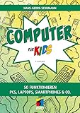 Computer für Kids: So funktionieren PCs, Laptops, Smartphones & Co. (mitp für Kids)