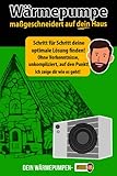 Wärmepumpe maßgeschneidert auf dein Haus - Schritt für Schritt deine optimale Lösung finden!...