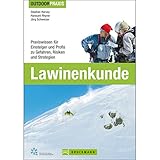 Outdoor Praxis Lawinenkunde: Praxiswissen für Einsteiger und Profis zu Gefahren, Risiken und...