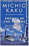 Physik der Zukunft: Wie die Wissenschaft das menschliche Schicksal und unser tägliches Leben bis...