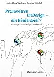 Promovieren im Design – ein Kinderspiel?: Writing a PhD in Design – a cakewalk? ; mit Ausblick...