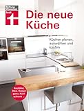 Die neue Küche: Planungs- und Handbuch - Individuell - Geräte und Technik - Qualität und Design -...