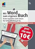Mit Word zum eigenen Buch: Buchsatz und Layout für Selfpublishing & Co.; Romane, Fachbücher,...