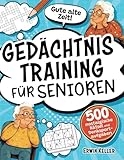 Gute alte Zeit! Gedächtnistraining für Senioren: 500 nostalgische Rätsel und Denksportaufgaben...