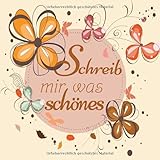 Schreib mir was Schönes…: Poesiealbum für Erwachsene I Blanko Freundebuch I Blumen und...