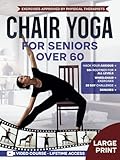 Super Easy Chair Yoga for Seniors Over 60: Simple Exercises to Boost Flexibility, Relieve Pain, and...